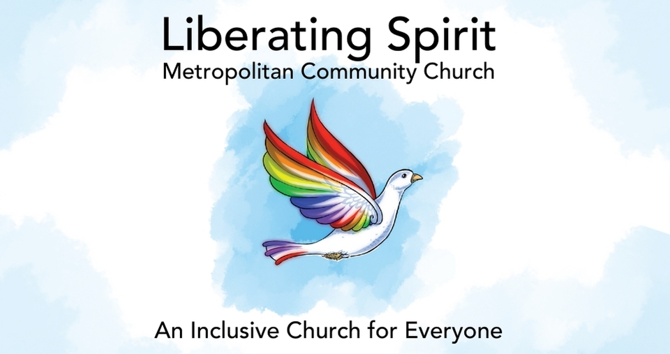 Liberating Spirit Metropolitan Community Church An Inclusive Church for Everyone