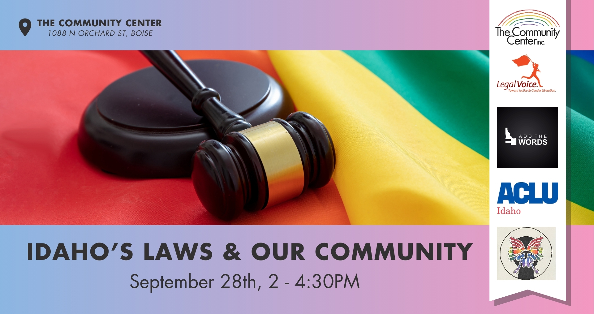 Idaho's Laws and Our Community September 28, 2-4:30. With participants from The Community Center, Legal Voice, Add the Words, ACLU Idaho, and Queer Teens of Boise.